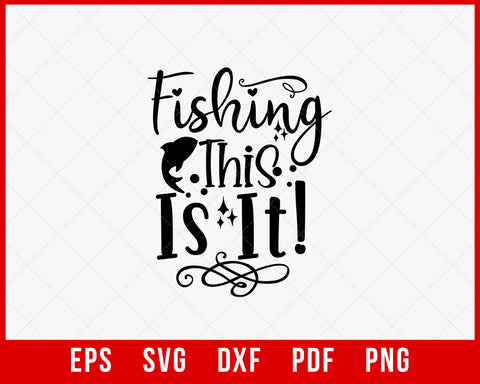 Fishing This Is It Funny Outdoor T-Shirt Design Digital Download File