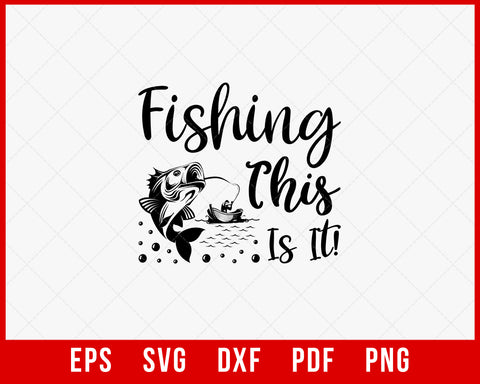 Fishing This Is It Funny Outdoor T-Shirt Design Digital Download File