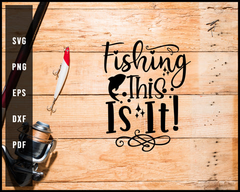 Fishing This Is It! Vector Cut File For Cricut Silhouette svg png Printable Files