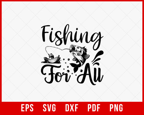 Fishing for All Outdoor T-Shirt Design Digital Download File