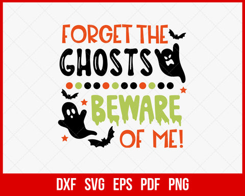 Forget the Ghosts Beware of Me Funny Halloween SVG Cutting File Digital Download