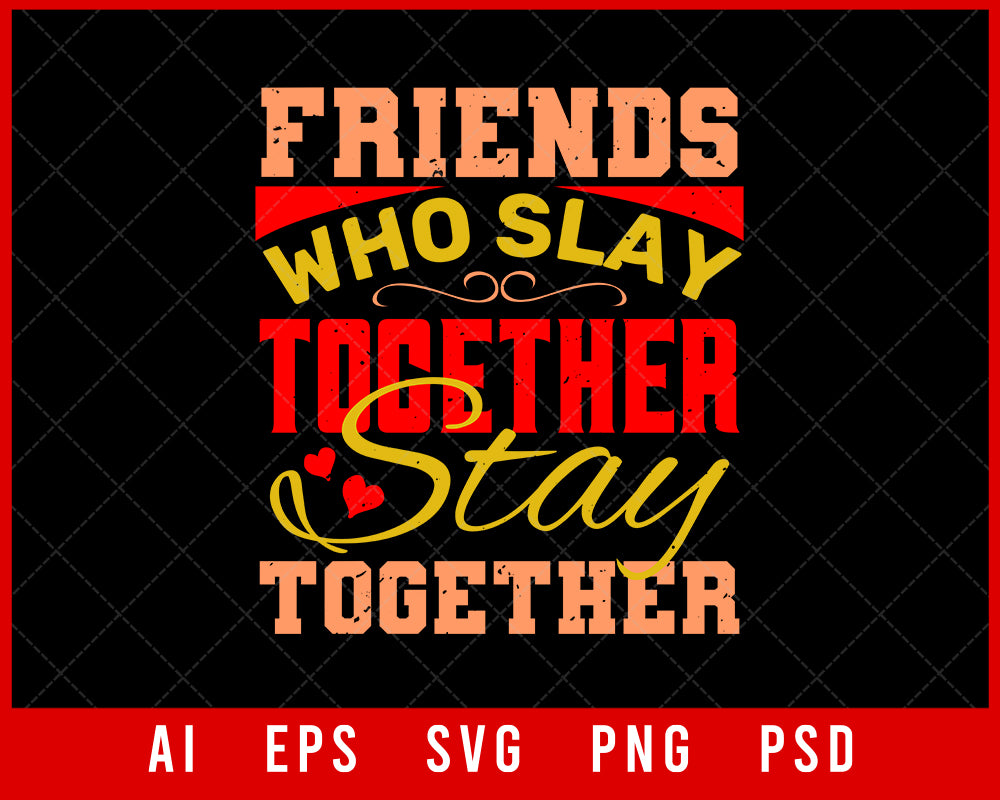 Friends Who Slay Together Stay Together Best Friend Editable T-shirt Design Digital Download File