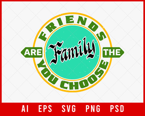 Friends are the Family You Choose Best Friend Editable T-shirt Design Digital Download File