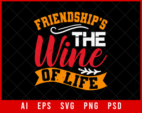 Friendship’s The Wine of Life Best Friend Editable T-shirt Design Digital Download File