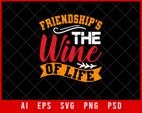 Friendship’s the Wine of Life Best Friend Gift Editable T-shirt Design Ideas Digital Download File