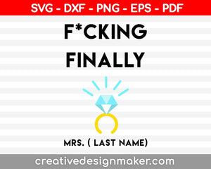 Fucking Finally Mrs. Last Name Svg Dxf Png Eps Pdf Printable Files