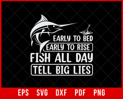 Early To Bed Early To Rise Fish All Day Tell Big Lies T-shirt, Fishing Shirt, Funny Fishing Tee, Funny Tshirt, Fish All Day Tell Big Lies T-Shirt Design Fishing SVG Cutting File Digital Download