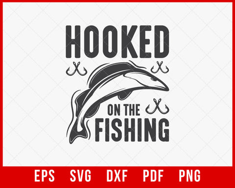 Funny Fishing T shirt Hooked on the Fishing T-Shirt Design Fishing SVG Cutting File Digital Download