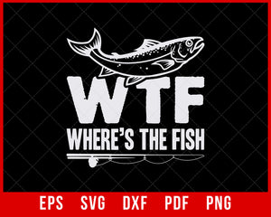 WTF T-shirt Funny Fishing Where is the Fish Tee shirt Gift for men funny tee shirt Fishing tee T-Shirt Design Fishing SVG Cutting File Digital Download