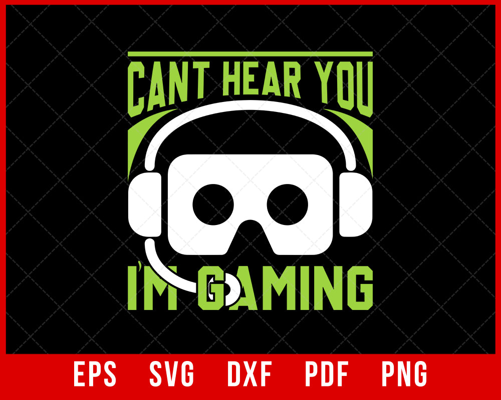 Funny Gamer Joke - I Can't Hear You I'm Gaming Gift Idea T-Shirt Design Games SVG Cutting File Digital Download   