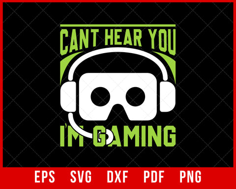 Funny Gamer Joke - I Can't Hear You I'm Gaming Gift Idea T-Shirt Design Games SVG Cutting File Digital Download   
