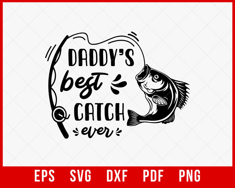 Funny Quote Fishing Svg, Fishing Shirt, Daddy's Best Catch Ever Svg T-Shirt Design Fishing SVG Cutting File Digital Download