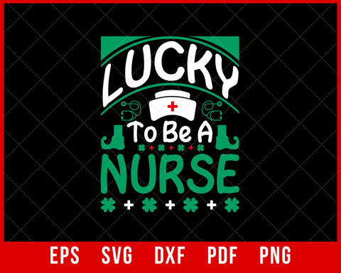 Funny Shamrock Lucky to Be a Nurse St Patrick's Day T-Shirt Design Nurse SVG Cutting File Digital Download 