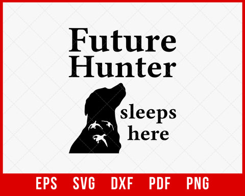 Future Hunter Sleeps Here Duck Hunting SVG Cutting File Digital Download