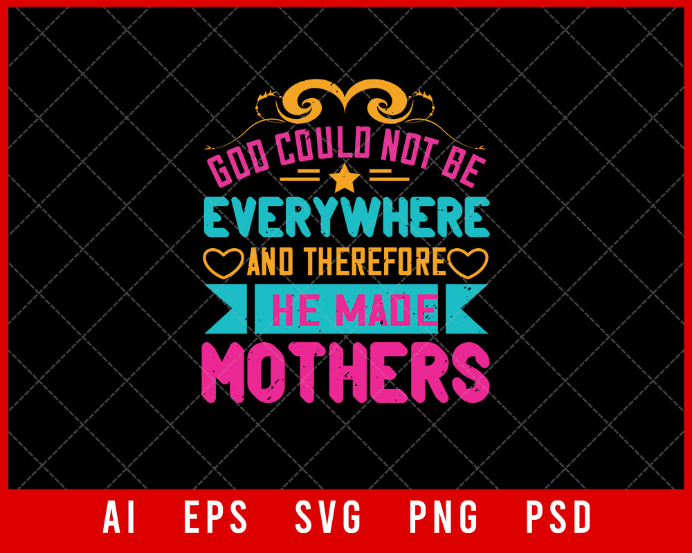 God Could Not Be Everywhere and Therefore Mother’s Day Gift Editable T-shirt Design Ideas Digital Download File