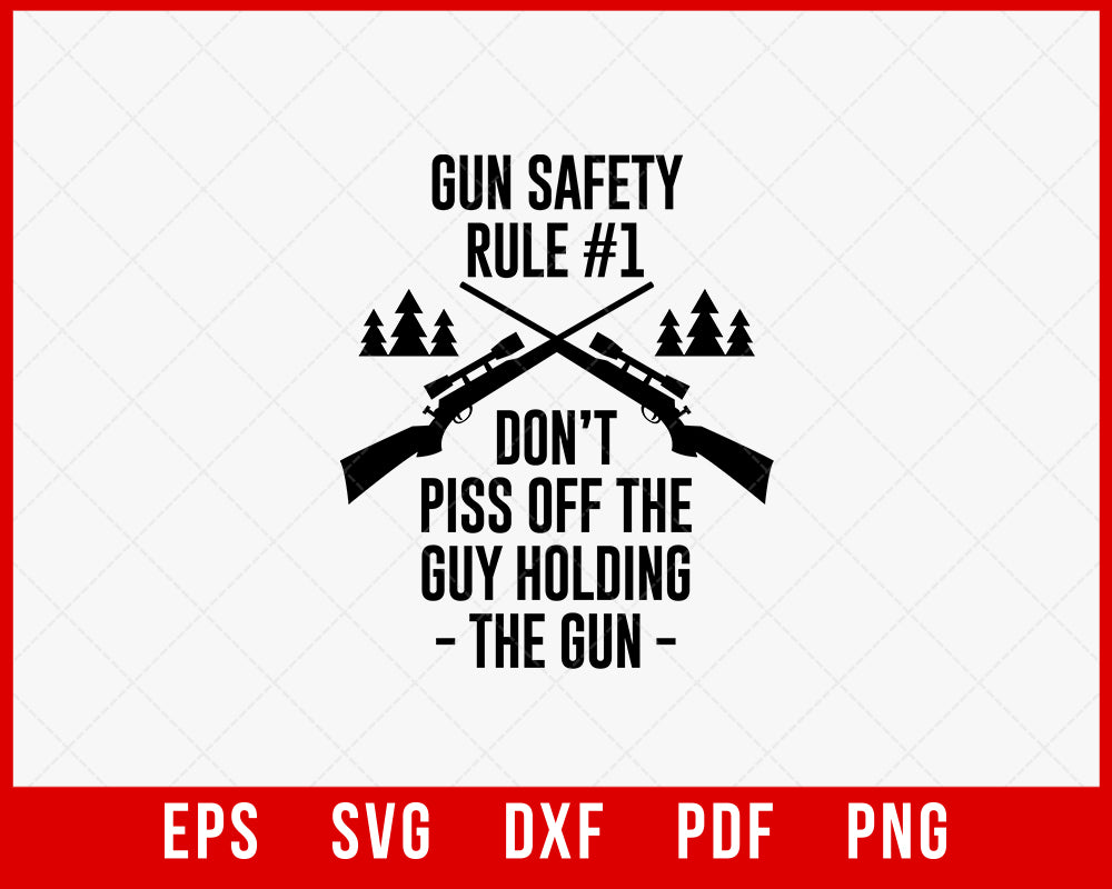 Gun Safety Rule No 1 Don’t Piss Off the Guy Holding the Gun Funny Hunting SVG Cutting File Digital Download