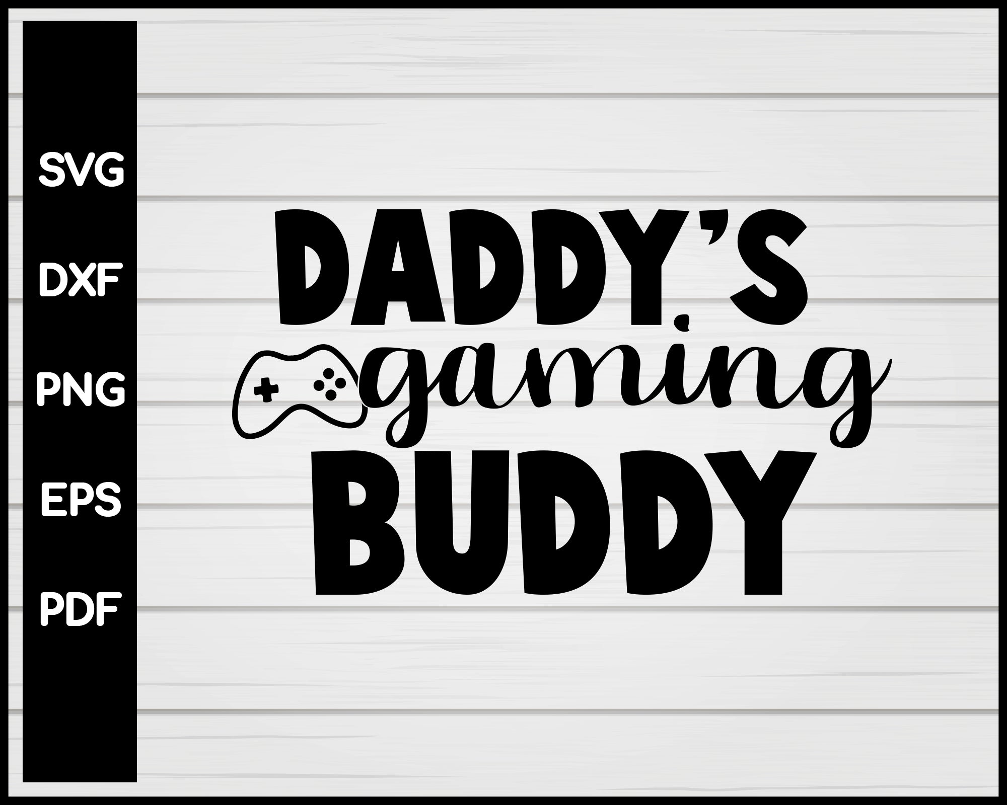 Gamer Dad Daddy's Gaming Buddy SVG PNG DXF Cut Files, Dad and Son Matching Shirts, Outfits, Video Games, Computer, Cricut, Silhouette