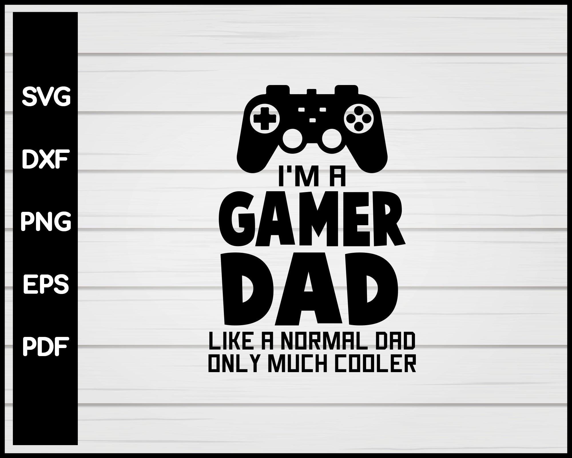 Gamer Decal | Father's Day Gift l Gamer Dad svg | Instant Download | Use for T-shirts, Mugs, Signs and More | SVG Cut File