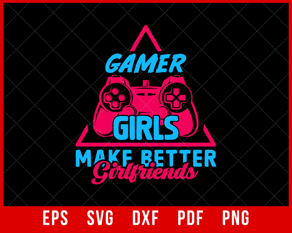 Gamers Make Better Girlfriends Gaming Video Game Girl Gift T-Shirt Design Games SVG Cutting File Digital Download   