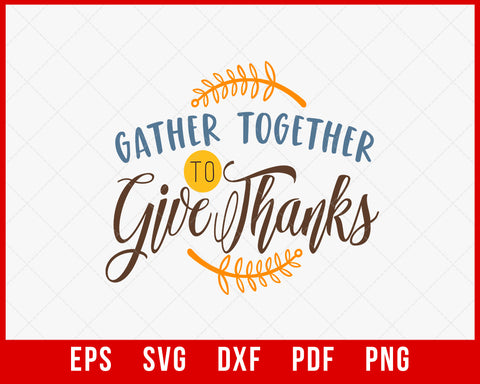 Gather Together to Give Thanks Funny Thanksgiving SVG Cutting File Digital Download