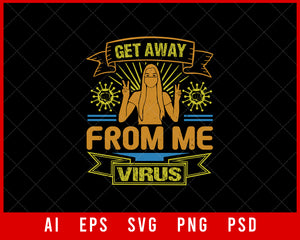 Get Away from Me Virus Coronavirus Editable T-shirt Design Digital Download File 