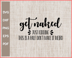 Get Naked Just Kidding Funny Bathroom Sign Cut File For Cricut svg, png, Silhouette Printable Files