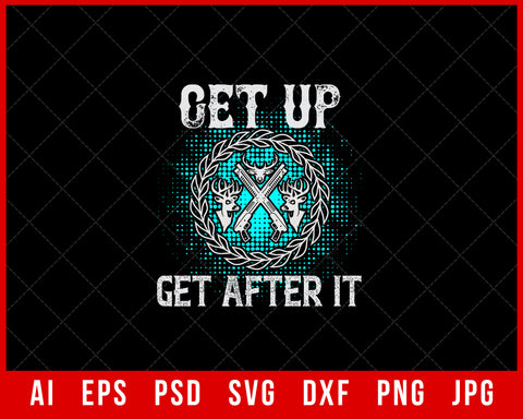 Get Up Get After It Hunting Editable T-shirt Design Digital Download File