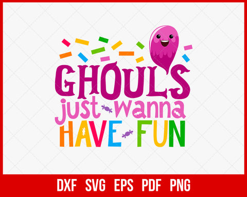 Ghouls Just Wanna Have Fun & Funny Halloween SVG Cutting File Digital Download