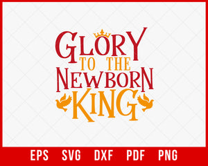Glory to the Newborn King Christmas SVG Cutting File Digital Download