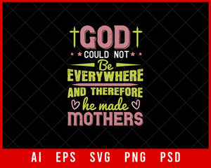 God could not be everywhere and So He Made Mothers Mother’s Day Editable T-shirt Design Ideas Digital Download File