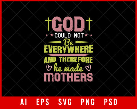 God could not be everywhere and So He Made Mothers Mother’s Day Editable T-shirt Design Ideas Digital Download File
