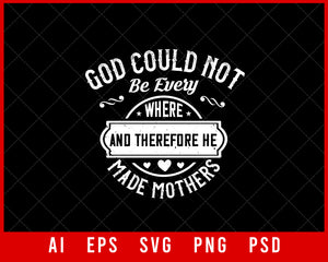 God Could Not be everywhere and So He Made Mothers Mother’s Day Editable T-shirt Design Ideas Digital Download File