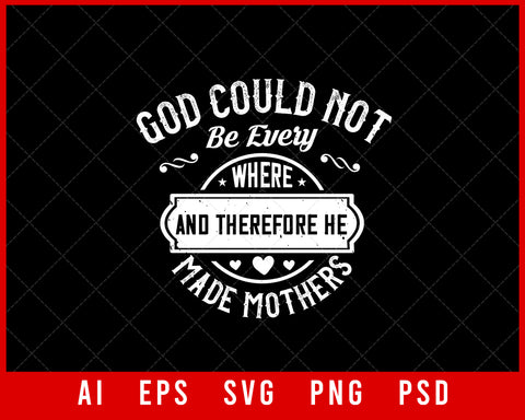 God Could Not be everywhere and So He Made Mothers Mother’s Day Editable T-shirt Design Ideas Digital Download File