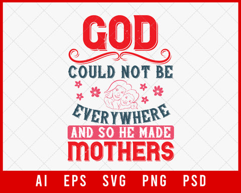 God Could Not Be Everywhere and So He Made Funny Mother’s Day Editable T-shirt Design Digital Download File