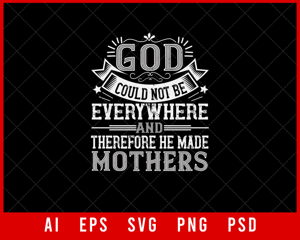 God Could Not Be Everywhere and Therefore He Made Mothers Mother’s Day Gift Editable T-shirt Design Ideas Digital Download File