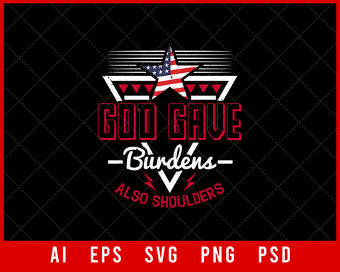 God Gave Burdens Also Shoulders Patriotic Editable T-shirt Design Instant Download File