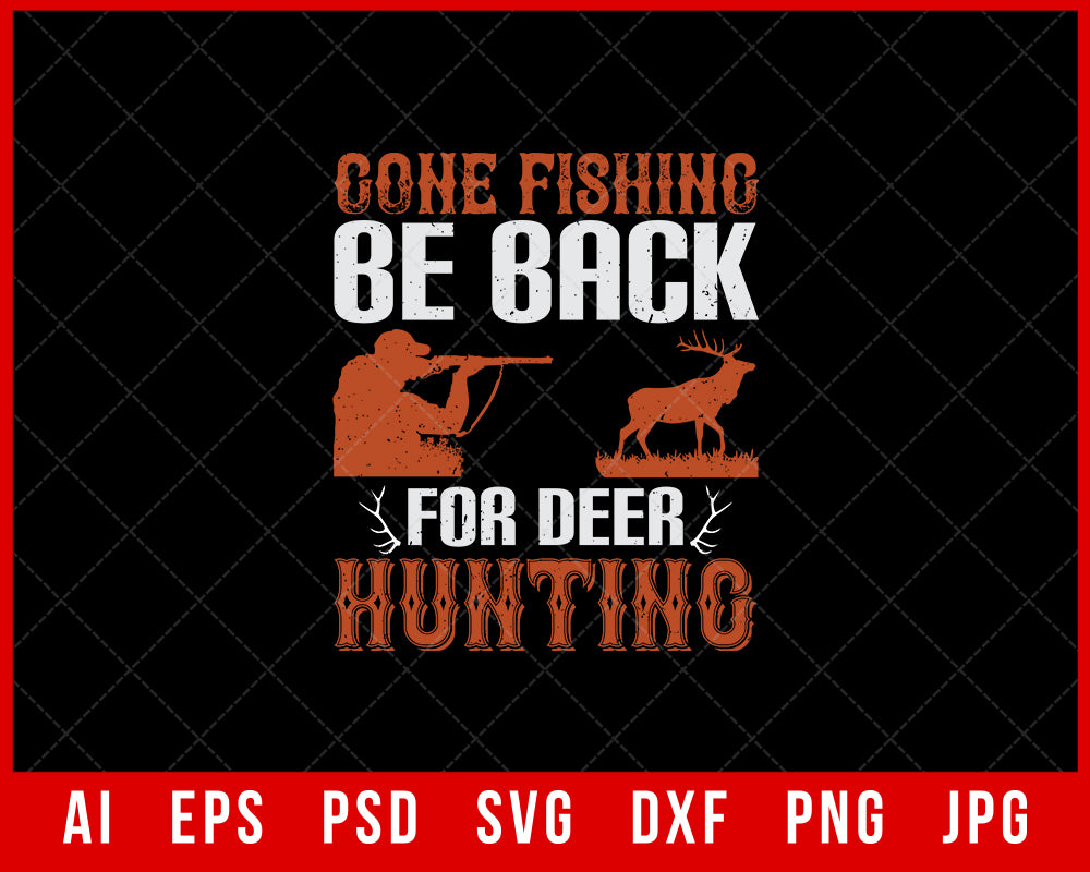 Gone Fishing Be Back for Deer Hunting Editable T-shirt Design Digital Download File