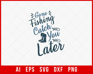 Gone Fishing Catch You Later Funny T-shirt Design Digital Download File