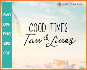 Good Times And Tan Lines Summer svg For Cricut Silhouette And eps png Printable Files