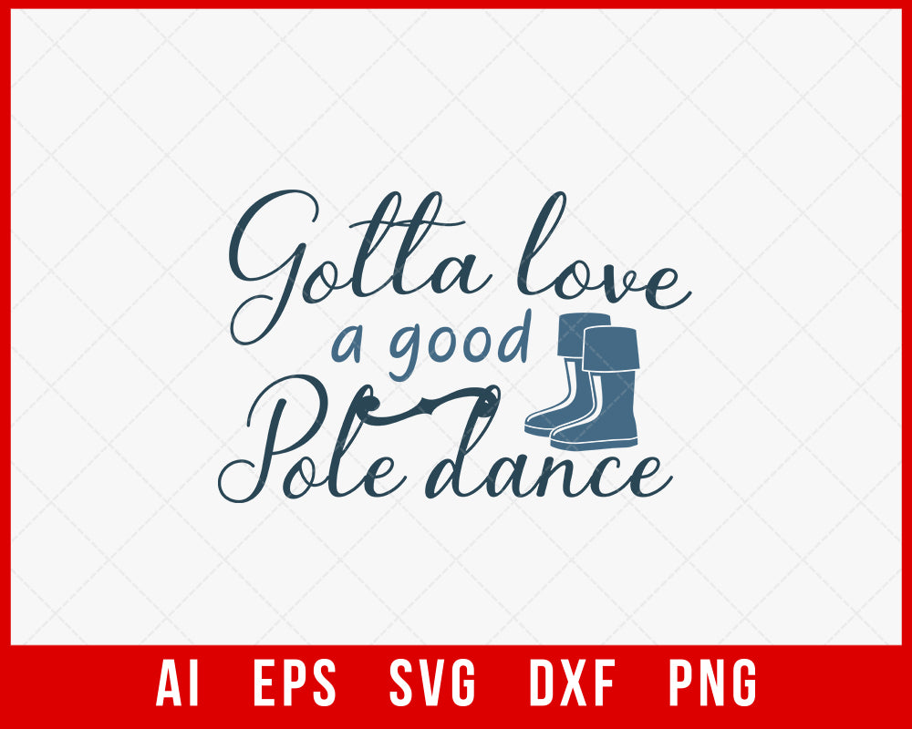 Gotta Love a Good Pole Dance Funny Fishing T-shirt Design Digital Download File