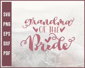 Grandma Of The Bride Wedding svg Designs For Cricut Silhouette And eps png Printable Files