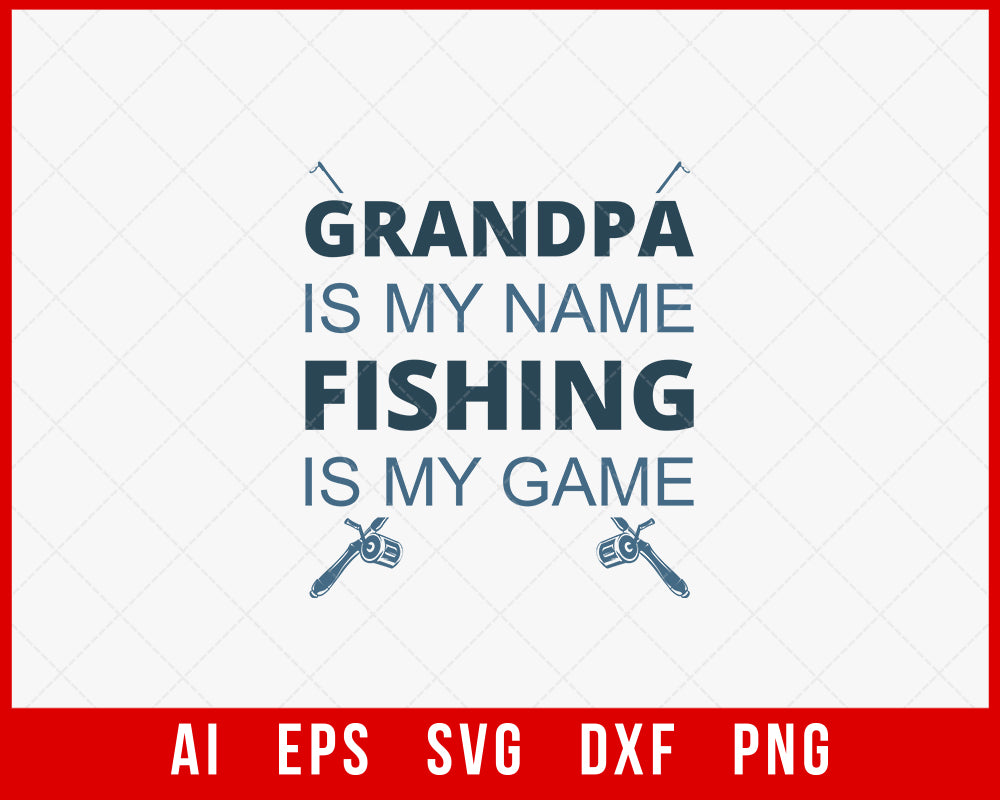 Grandpa Is My Name Fishing Is My Game T-shirt Design Digital Download File