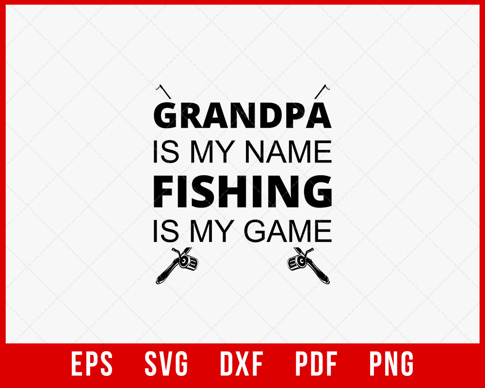 Grandpa Is My Name Fishing Is My Game Funny Fisherman T-Shirt Design Digital Download File