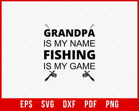 Grandpa Is My Name Fishing Is My Game Funny Fisherman T-Shirt Design Digital Download File