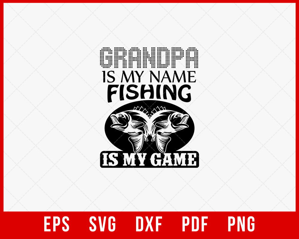 Grandpa Is My Name Fishing Is My Game Funny Fisherman T-Shirt Design Digital Download File