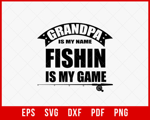 Grandpa Is My Name Fishing Is My Game Funny Fisherman T-Shirt Design Digital Download File