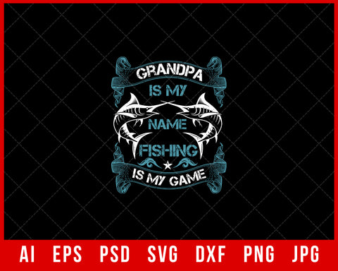 Grandpa Is My Name Fishing Is My Game Funny Fishing Editable T-shirt Design Digital Download File