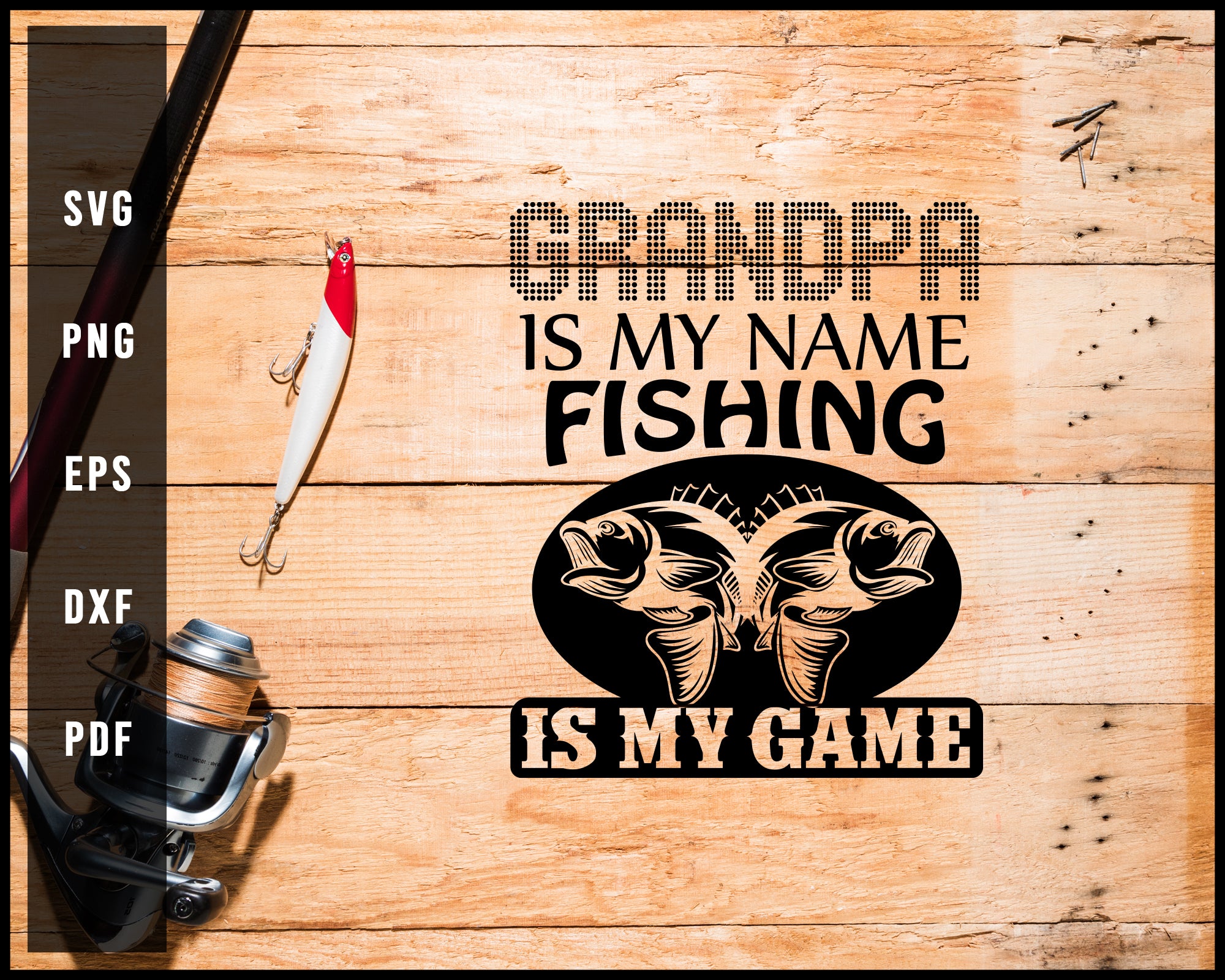 Grandpa Is My Name Fishing Is My Game svg png Silhouette Designs For Cricut And Printable Files