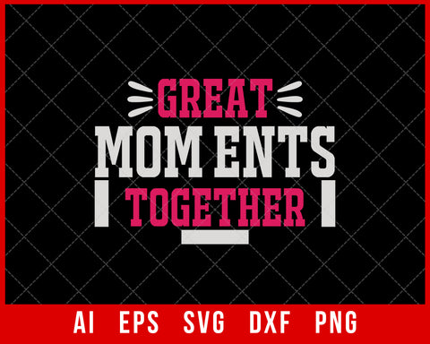 Great Mom Ents Together Mother’s Day SVG Cut File for Cricut Silhouette Digital Download