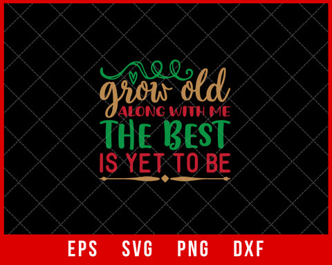 Grow Old Along with Me the Best Is Yet to Be Christmas SVG Cut File for Cricut and Silhouette